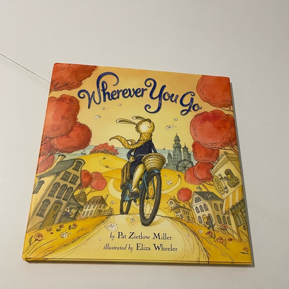 Wherever You Go Children's Hardcover Book By Pat Zietlow Miller